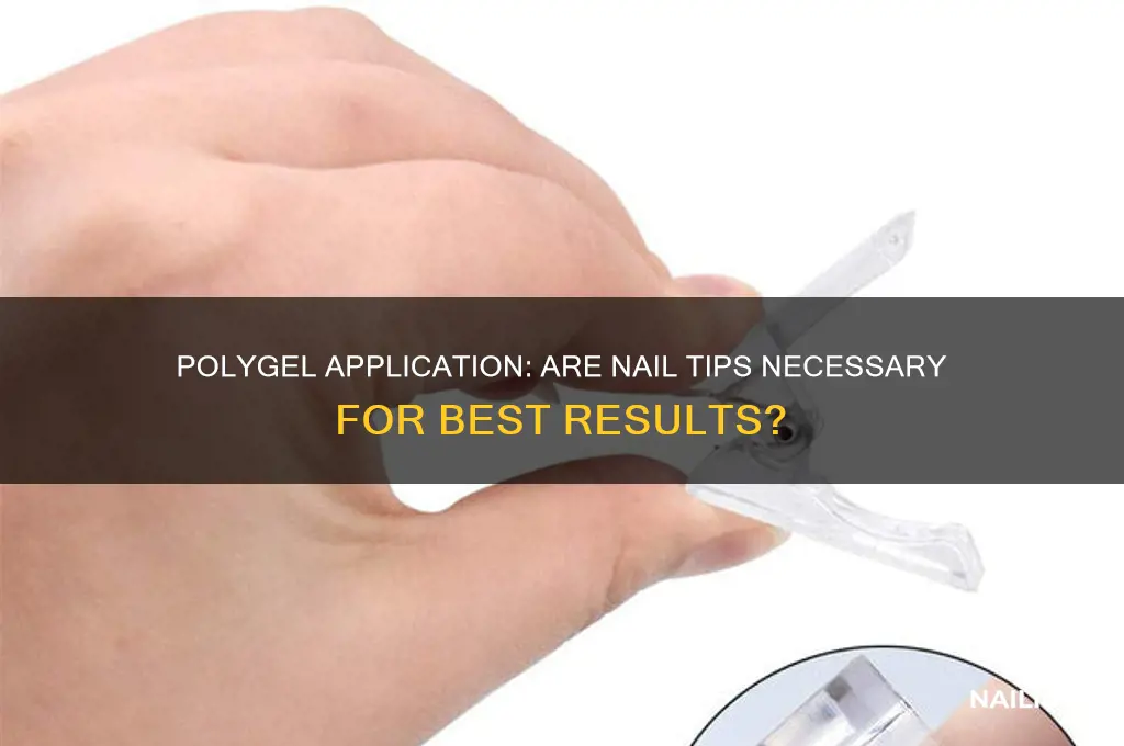 do you need nail tips for polygel