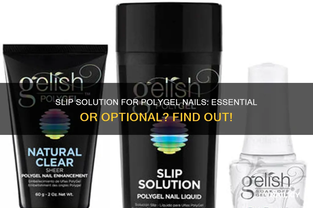 do you need slip solution for polygel nails