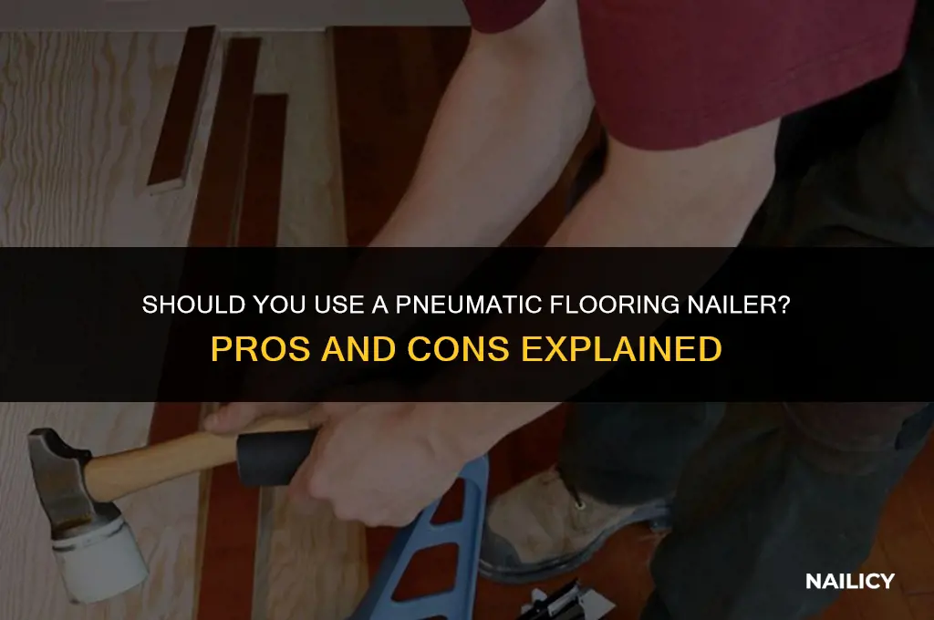 do you need to use a pnuematic flooring nailer