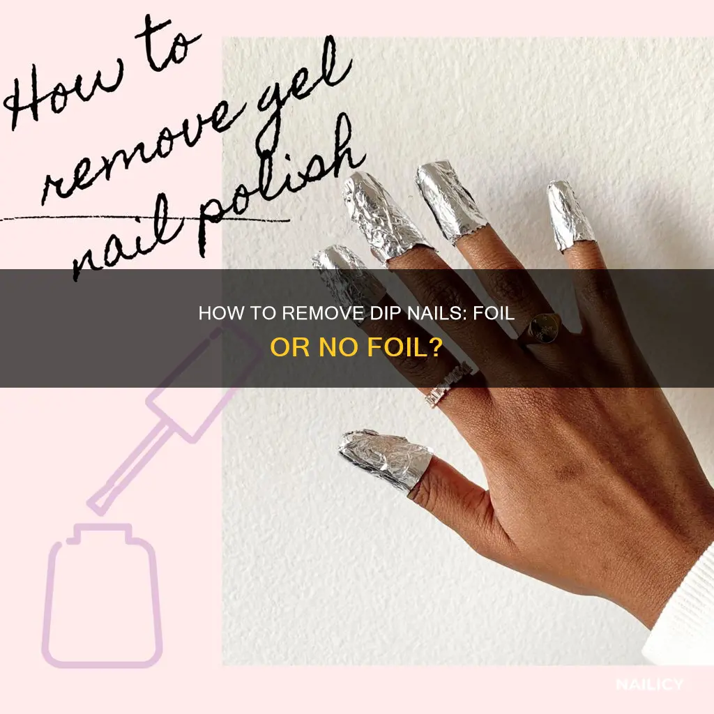 do you need to use foil to remove dip nails