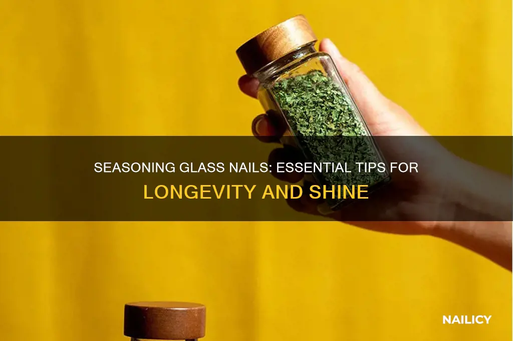 do you season glass nails