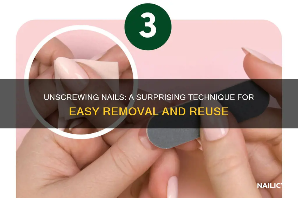 do you unscrew nails