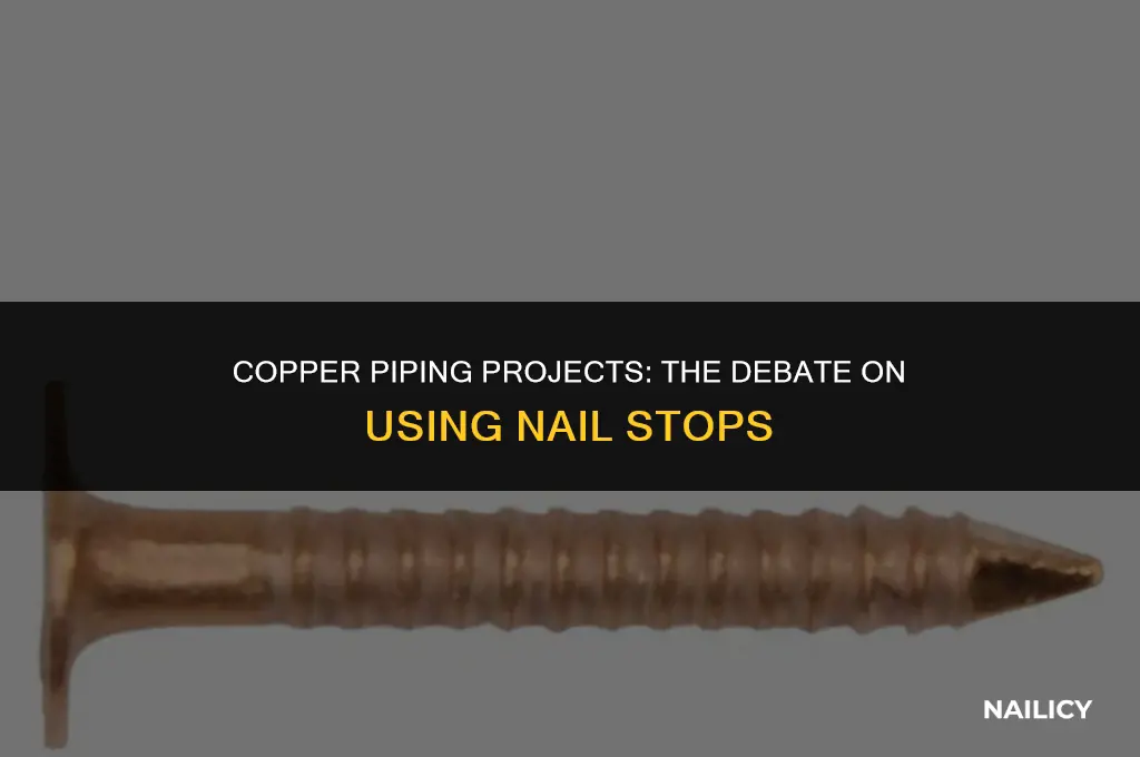 do you use nail stops for copper piping