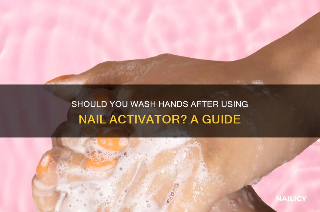 do you wash hands after nail activator