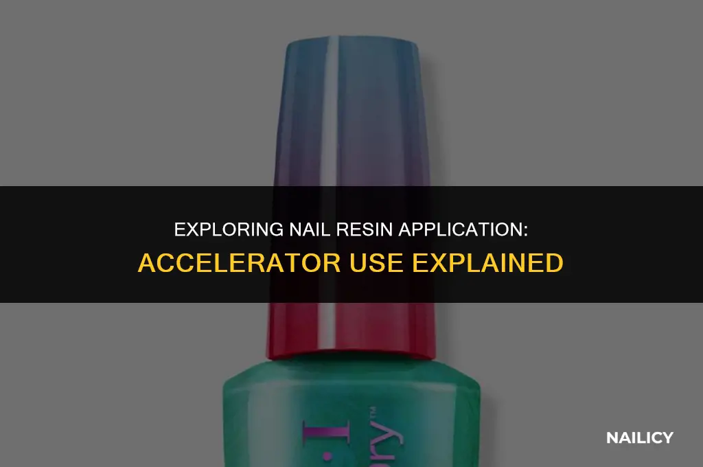 do youhave to use accelerator with nail resin