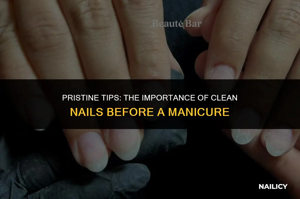do your nails have be clean before getting them done