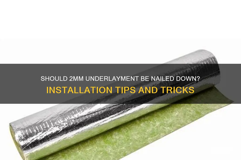 does 2mm underlayment have to be nailed down