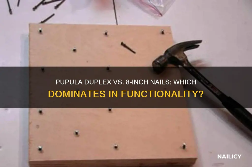 does 8 inch nails override pupula duplex