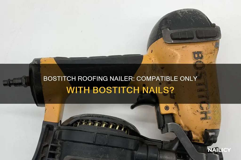 does a bostitch roofing nailer require bostitch nails