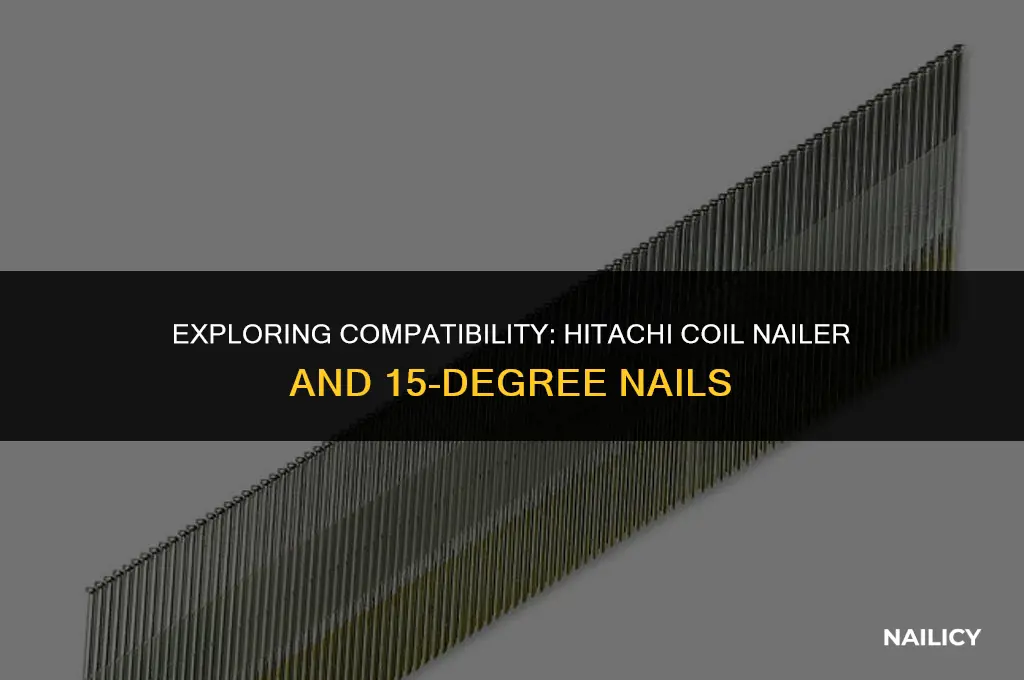does a hitachi coil nailer use 15 degree nails