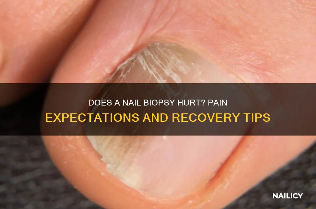 does a nail biopsy hurt