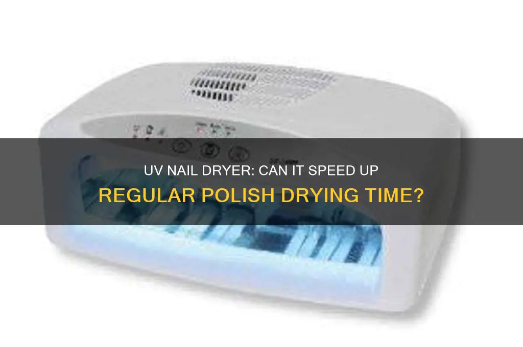does a uv nail dryer dry regular polish