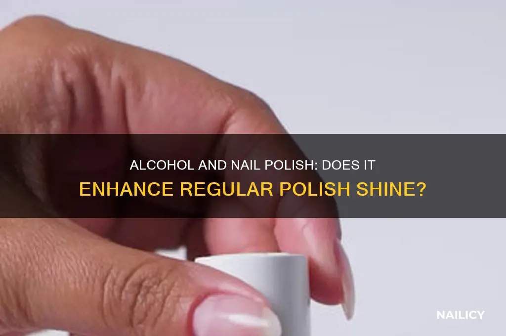 does alcohol shine regular nail polish