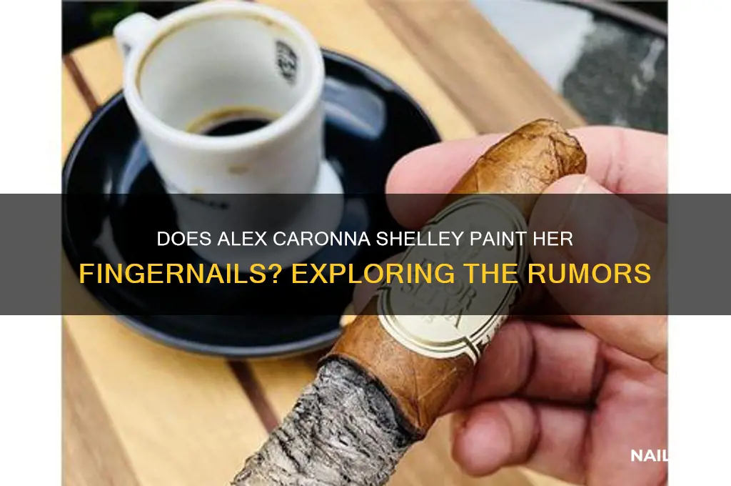 does alex caronna shelley to her fingers nails