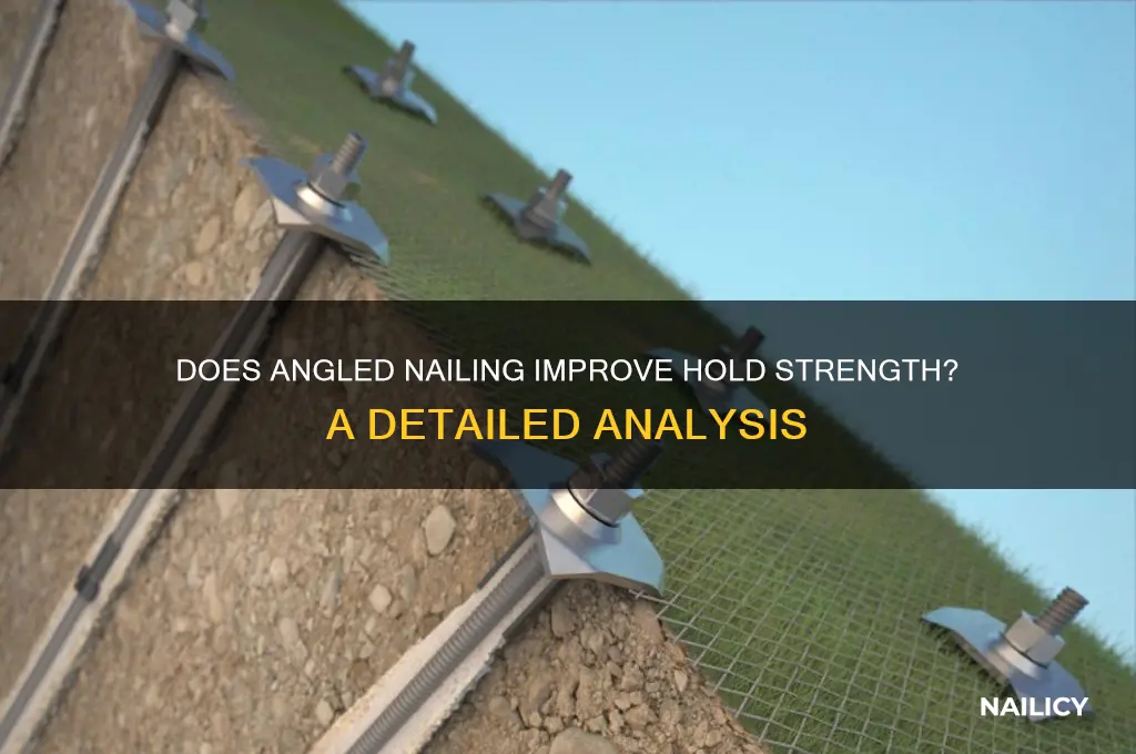 does angleing nail help hold