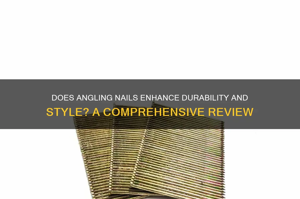 does angling nail work better