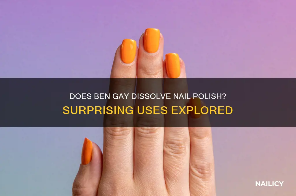 does ben gay disolve nail polish