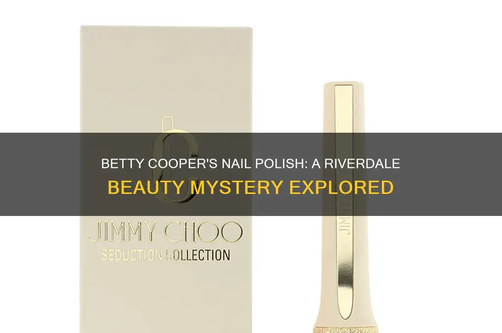 does betty cooper wear nail polish