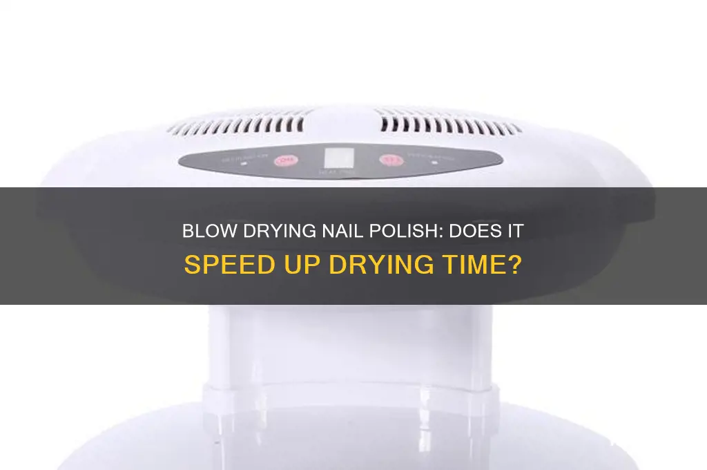 does blow drying nail polish make it dry faster