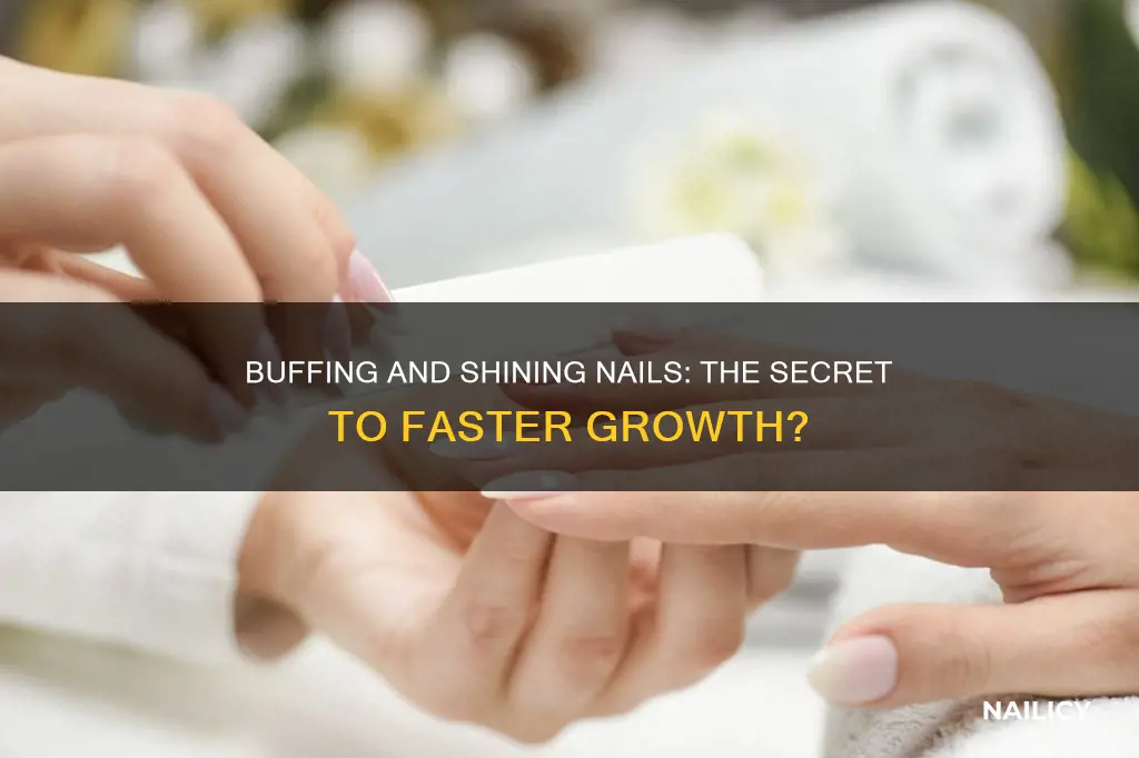 does buffing and shining nails make them grow faster