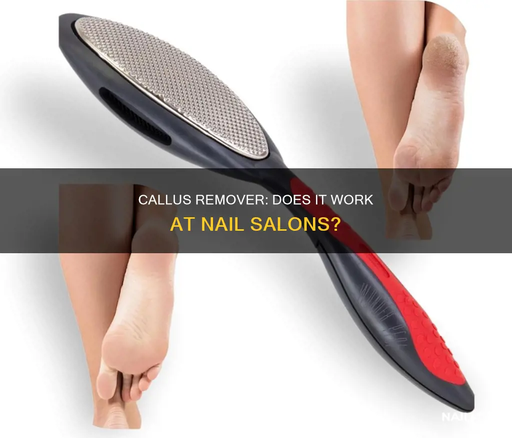 does callus remover work at nail salon