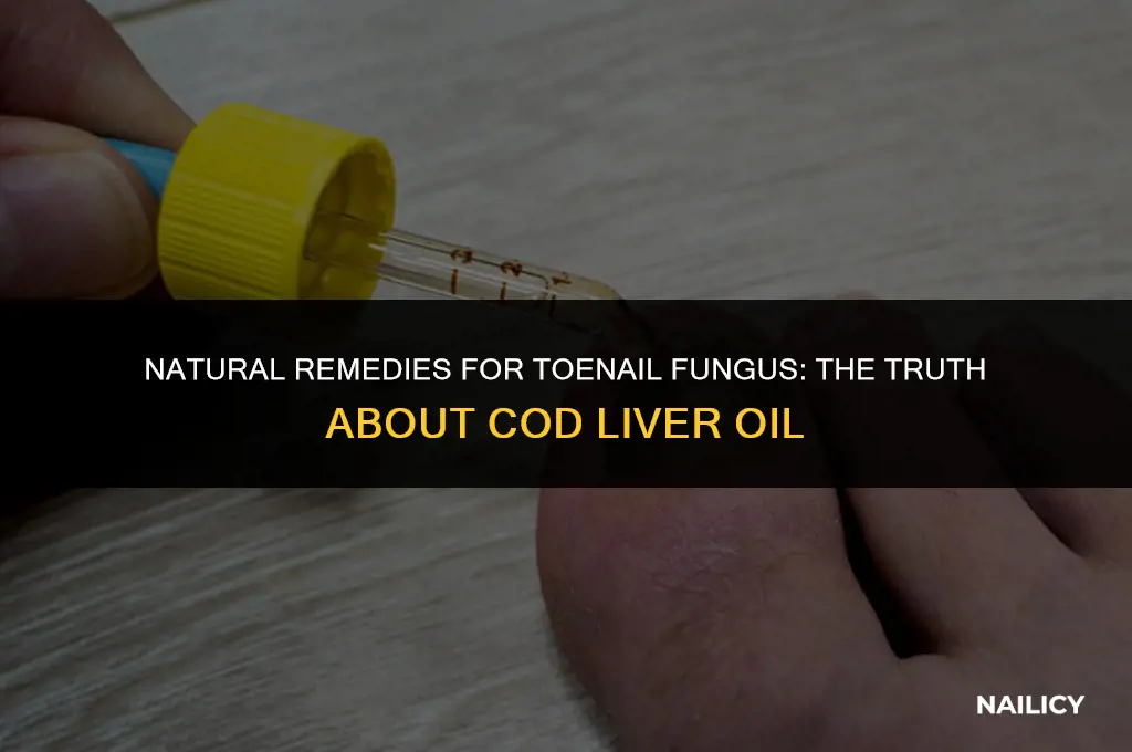 does cd liver oil get rid of toe nail fungus