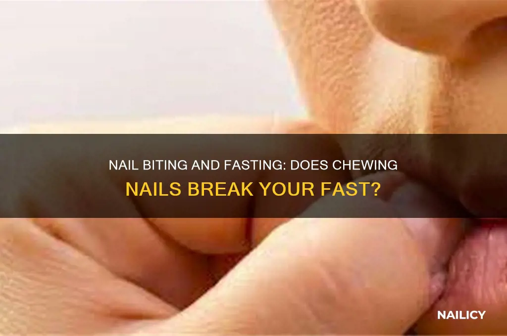 does chewing on your nails break a fast
