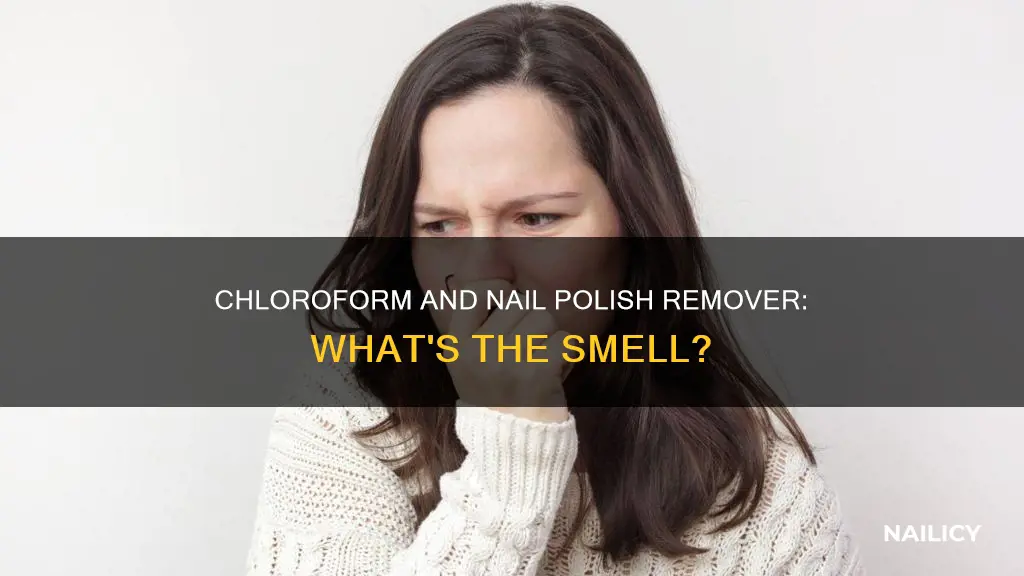 does chloroform smell like nail polish remover