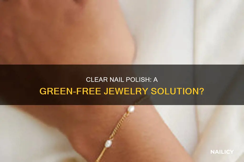 does clear nail polish keep jewelry from turning green