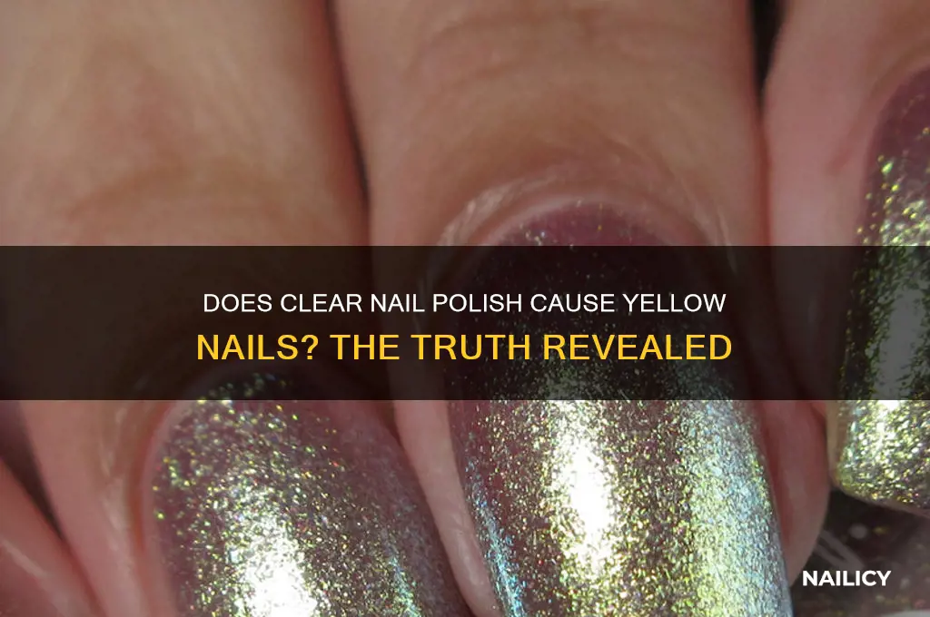 does clear nail polish make your nails yelow
