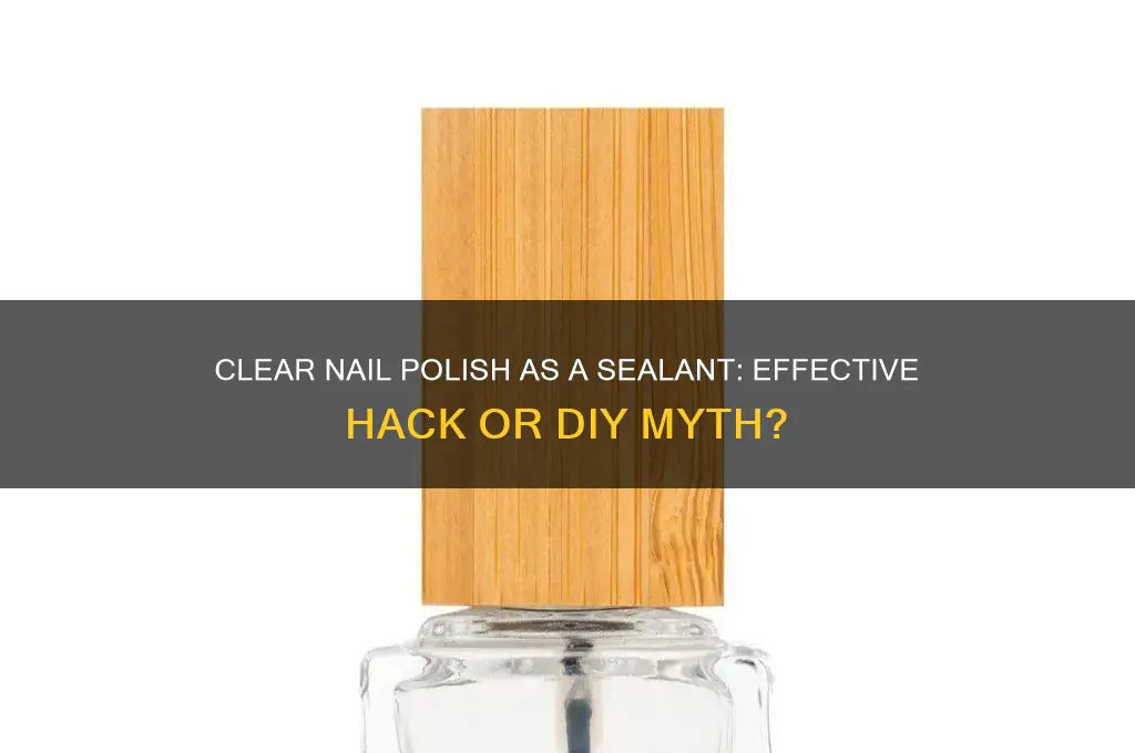 does clear nail polish work as a sealant