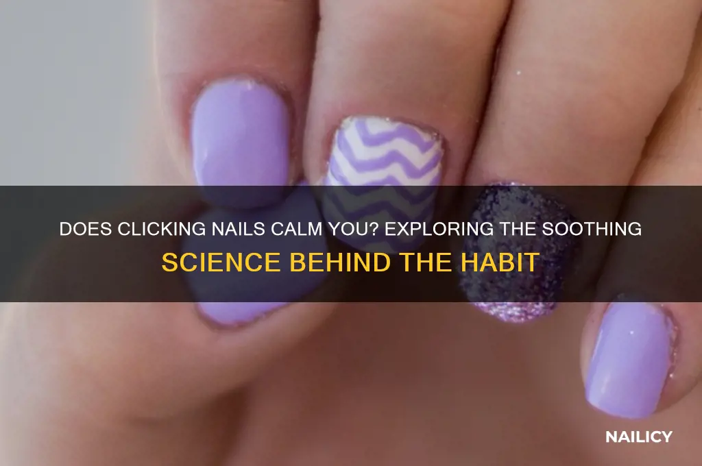 does clicking nails calm you
