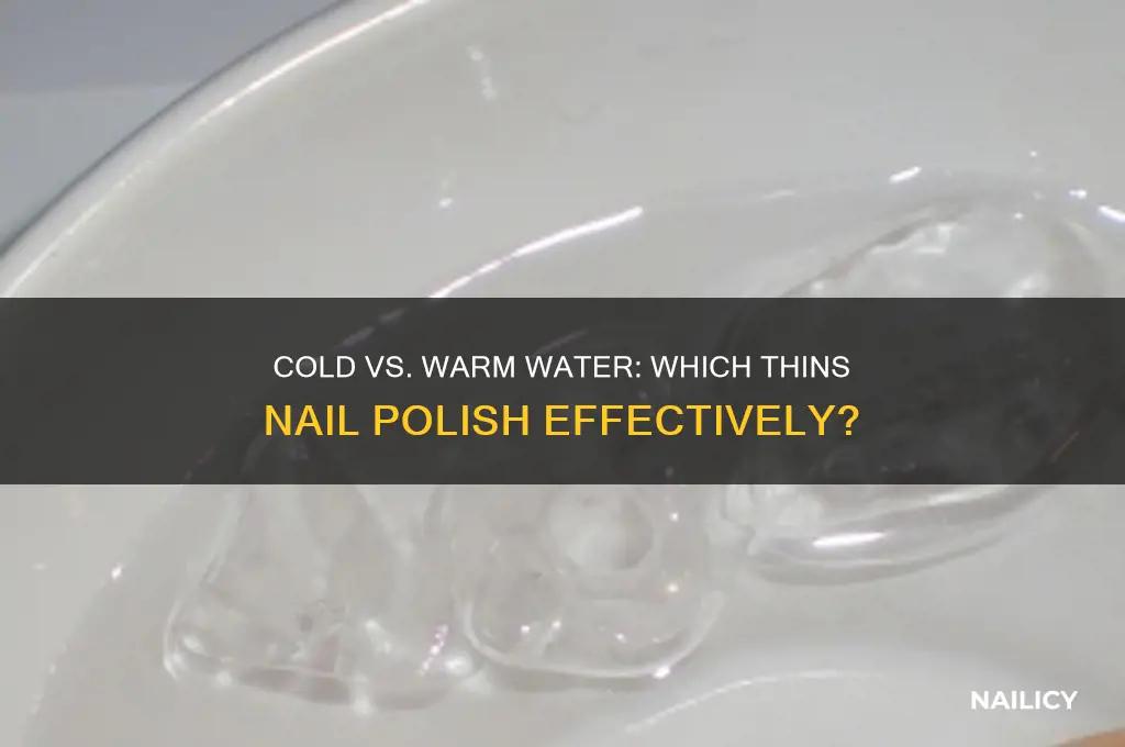 does cold or warm water thin nail polish