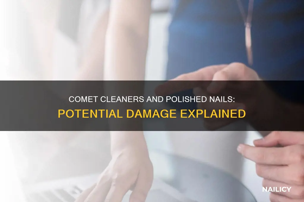 does comet and cleaners damage polished nails