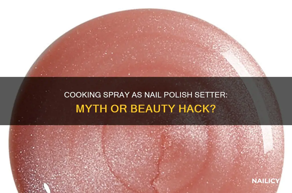 does cooking spray set nail polish