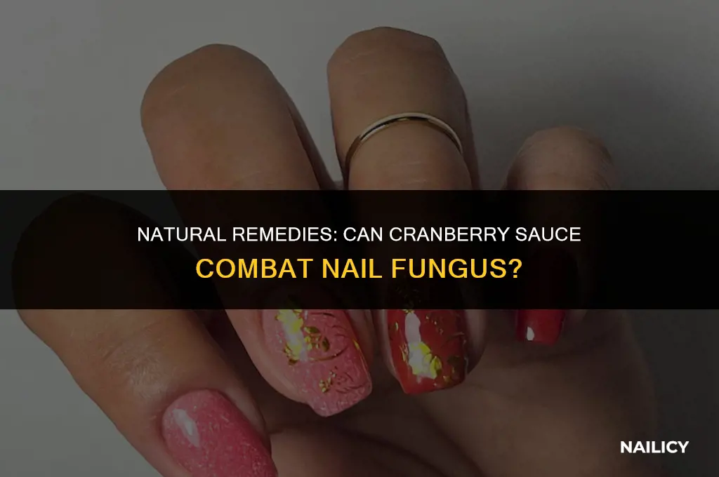 does cranberry sauce get rid of nail fungus
