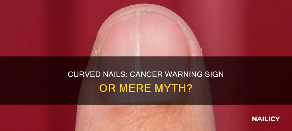does curved nails mean cancer