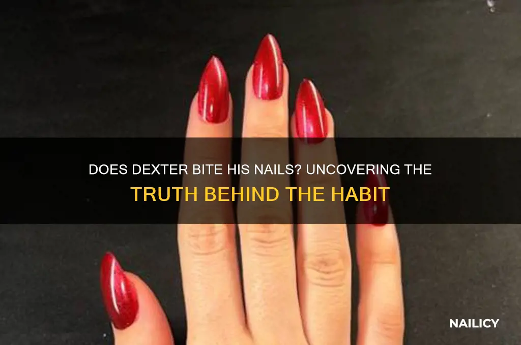 does dexter bite his nails