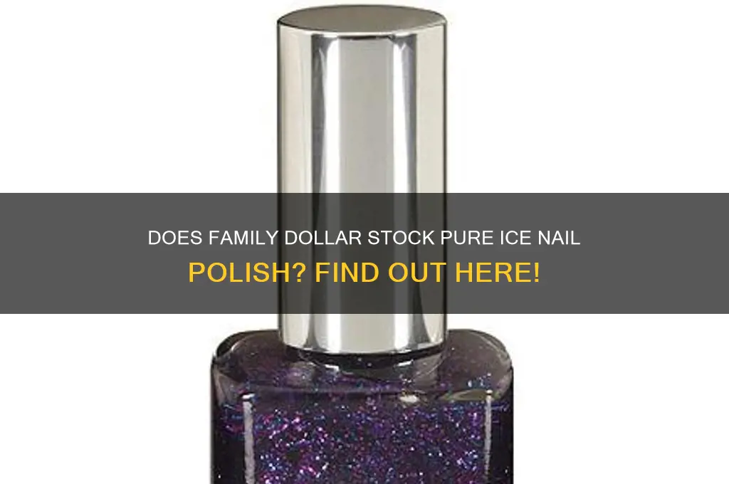 does family dollar sell pure ice nail polosh