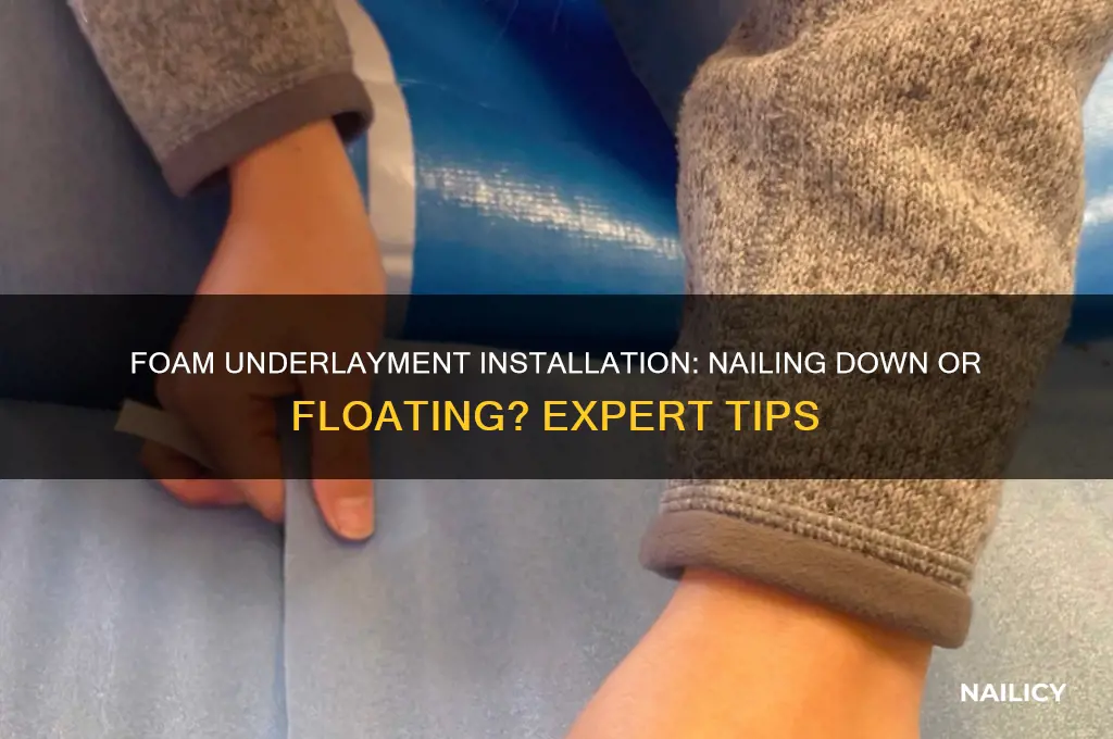 does foam underlayment have to be nailed down