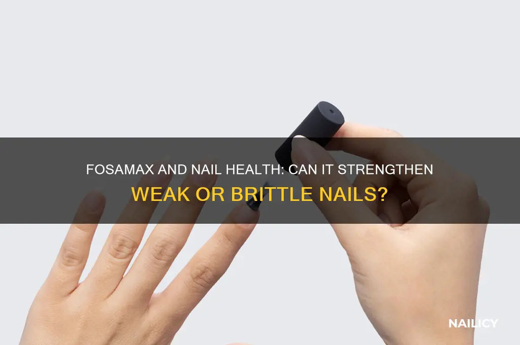 does fosamax strengthen nails
