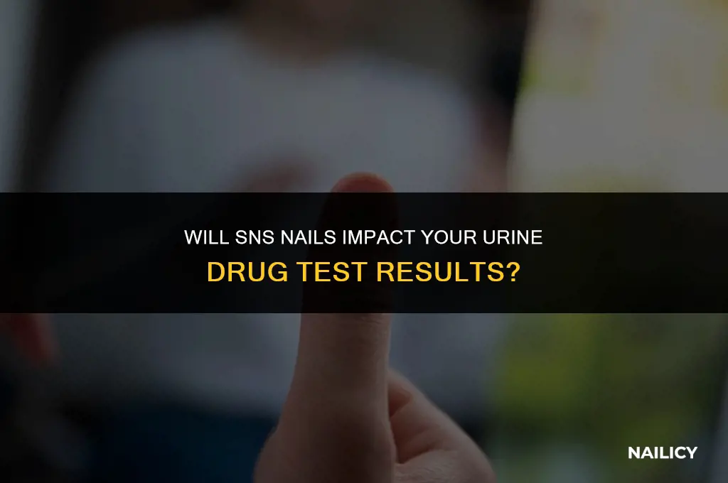 does getting sns nails effect your urine drug test