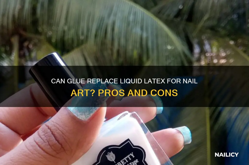 does glue work as liquid latex for nails