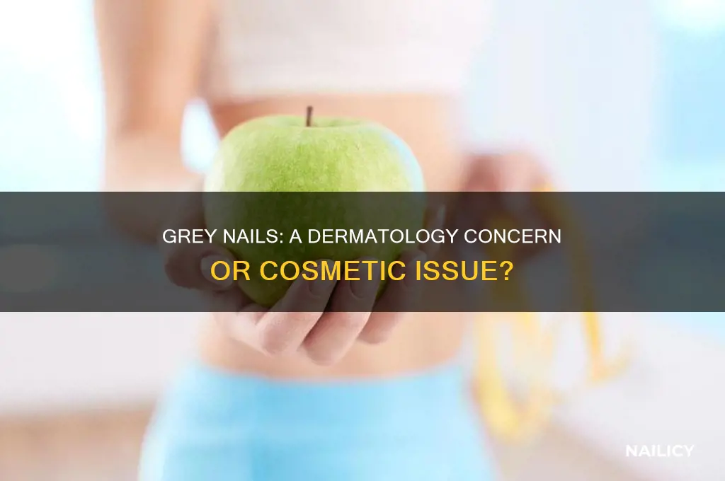 does grey nails count as dermatology issue