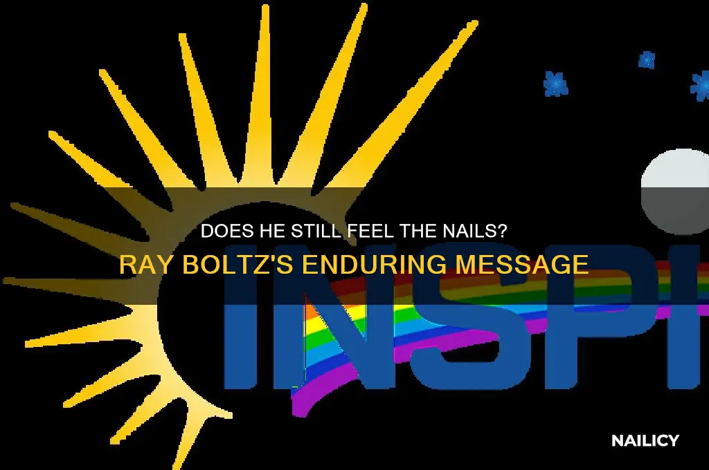 does he still feel the nails ray boltz