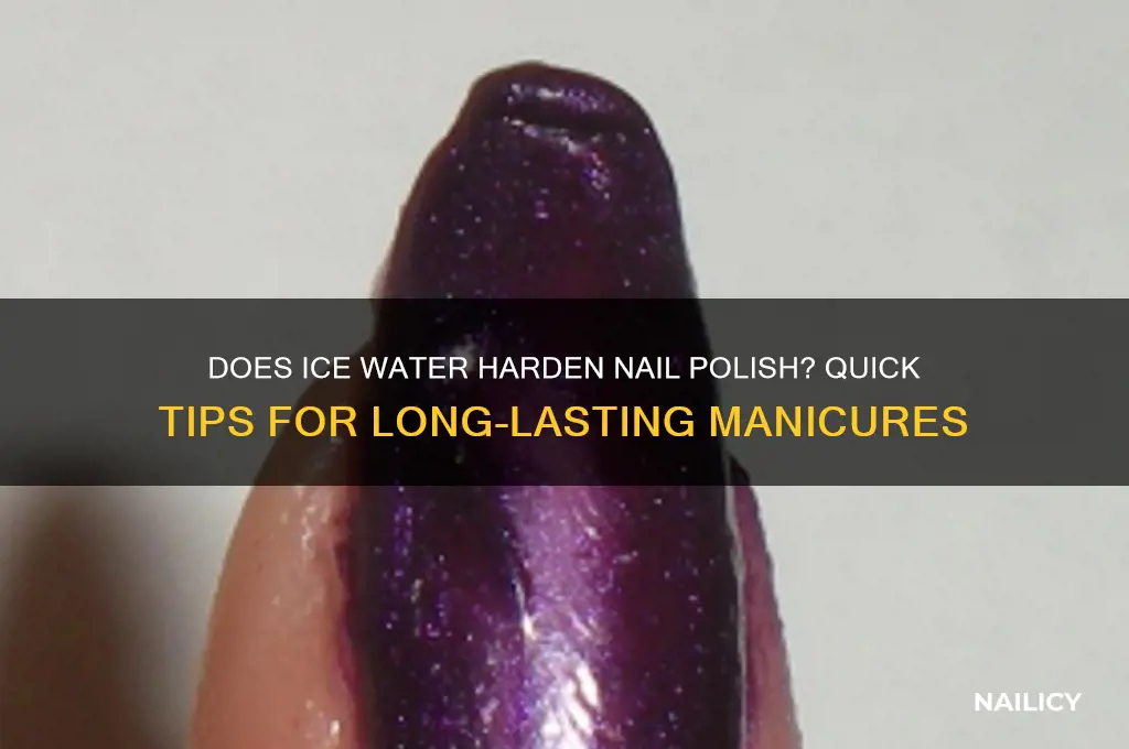 does ice water harden nail polish