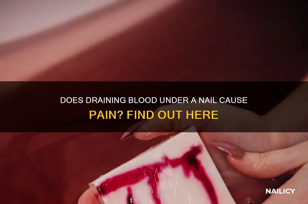 does it hurt to drain blood under nail