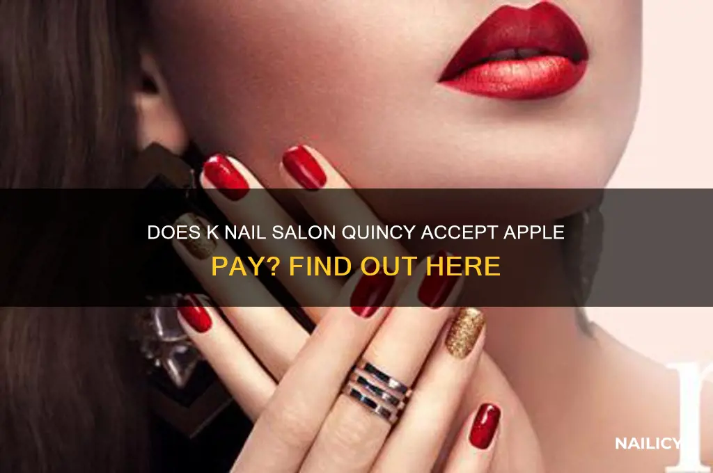 does k nail salon quincy take apple pay