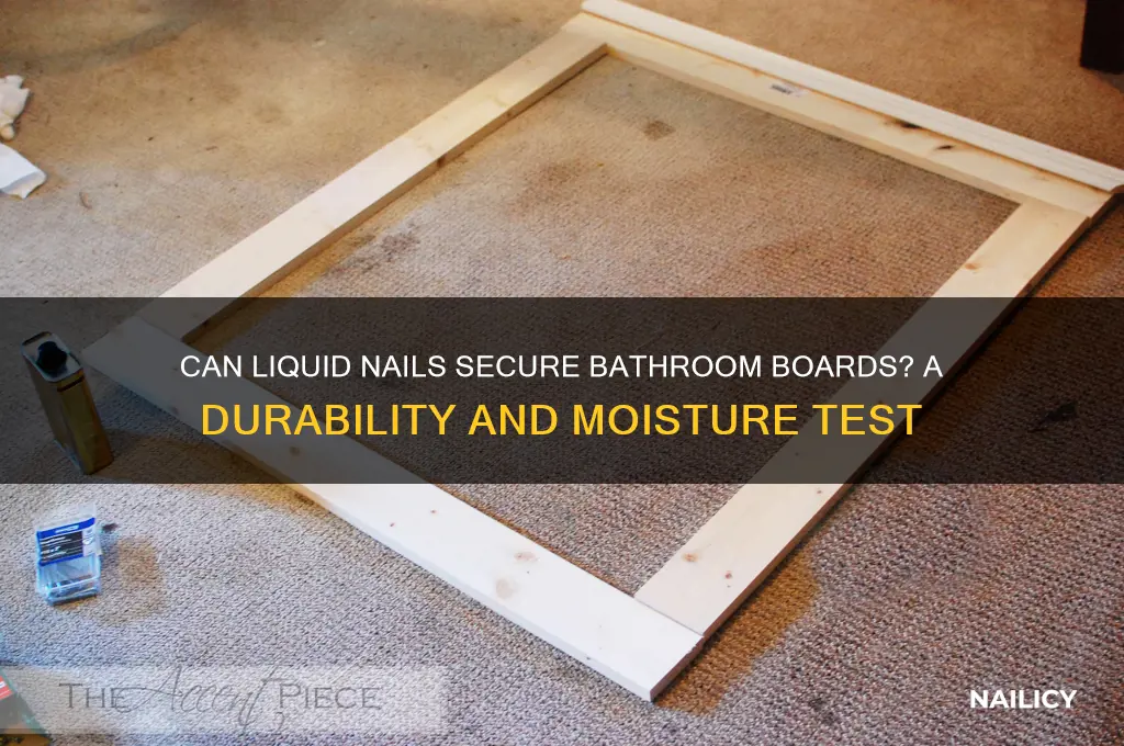does liquid nail hold boards up in bathrooms