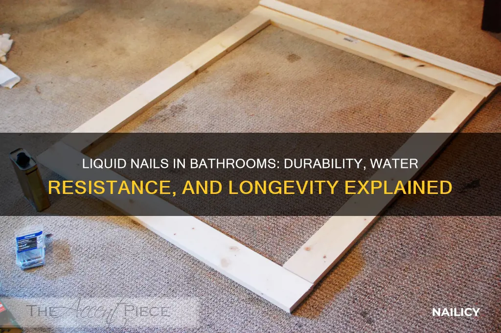 does liquid nail hold up in bathrooms
